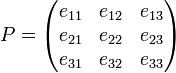 P = \begin{pmatrix} e_{11} & e_{12} & e_{13} \\ e_{21} & e_{22} & e_{23} \\ e_{31} & e_{32} & e_{33} \end{pmatrix} 