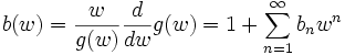 b(w) = \frac{w}{g(w)} \frac {d}{dw} g(w)  
= 1 + \sum_{n=1}^\infty b_n w^n