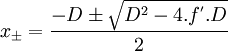 x_{\pm }=\frac{-D\pm \sqrt{D^2-4.f^{'}.D}}{2}