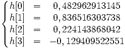 \left\lbrace\begin{matrix} h[0] & = & 0,482962913145 \\ h[1] & = & 0,836516303738 \\ h[2] & = & 0,224143868042 \\ h[3] & = & -0,129409522551 \end{matrix}\right.
