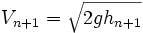 V_{n+1}=\sqrt{2gh_{n+1}}