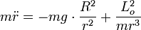 m \ddot{r} = - mg \cdot\frac{R^2}{r^2} + \frac{L_o^2}{mr^3}