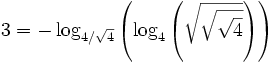  3 = - \log_{4/\sqrt 4}\left(\log_4\left(\sqrt{\sqrt{\sqrt{4}}}\right)\right)