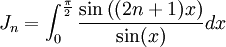  J_n = \int_{0} ^{\frac{\pi}{2}} \frac{\sin \left ( ( 2n+1) x \right)}{\sin(x)} dx