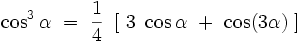  \cos^3 \alpha \ = \ \frac{1}{4} \ \left[ \ 3 \ \cos \alpha \ + \  \cos (3 \alpha ) \ \right]