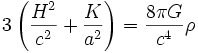3 \left(\frac{H^2}{c^2} + \frac{K}{a^2} \right) = \frac{8 \pi G}{c^4} \rho