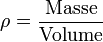 \rho = \mathrm\frac{Masse}{Volume}