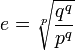 e = \sqrt [p]{\frac{q^q}{p^q}} 