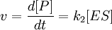 v=\frac {d[P]}{dt}= k_2 [ES]