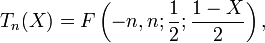 T_{n}(X)=F\left(-n,n;\frac{1}{2};\frac{1-X}{2}\right),