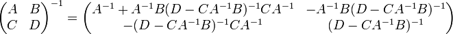 \begin{pmatrix} A & B \\ C & D \end{pmatrix}^{-1} = \begin{pmatrix} A^{-1}+A^{-1}B(D-CA^{-1}B)^{-1}CA^{-1} & -A^{-1}B(D-CA^{-1}B)^{-1} \\ -(D-CA^{-1}B)^{-1}CA^{-1} & (D-CA^{-1}B)^{-1} \end{pmatrix}
