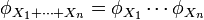 \phi_{X_1+\cdots+X_n}=\phi_{X_1}\cdots\phi_{X_n}