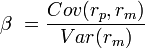 \beta \ = \frac{Cov(r_p,r_m)}{Var(r_m)}