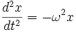 \frac{d^2x}{dt^2}=-\omega^2x\,