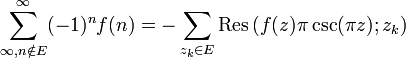  \sum_{\infty, n\notin E}^{\infty}(-1)^n f(n) = -\sum_{z_k\in E} \mathrm{Res}\left(f(z)\pi\csc(\pi z); z_k\right) 