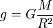  g=G \frac{M}{R^2} 
