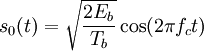s_0(t) = \sqrt{\frac{2E_b}{T_b}} \cos(2 \pi f_c t) 
