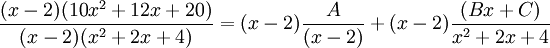  \frac{(x-2)(10x^2+12x+20)}{(x-2)(x^2+2x+4)}= (x-2) \frac{A}{(x-2)}+ (x-2) \frac{(Bx+C)}{x^2+2x+4}
