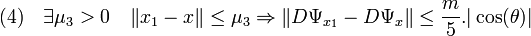 (4)\quad \exists \mu_3 >0 \quad \|x_1 - x \|\le \mu_3 \Rightarrow \|D\Psi_{x_1} - D\Psi_x\|\le \frac m5.|\cos (\theta)|