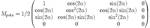 M_{pola}=1/2\begin{pmatrix}
1 & \cos(2\alpha) & \sin(2\alpha) & 0\\
\cos(2\alpha) & \cos^{2}(2\alpha) & \cos(2\alpha)\sin(2\alpha) & 0\\
\sin(2\alpha) & \cos(2\alpha)\sin(2\alpha) & \sin^{2}(2\alpha) & 0\\
0 & 0 & 0 & 0\\
\end{pmatrix}