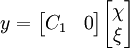  y = \begin{bmatrix} C_1 & 0 \end{bmatrix} \begin{bmatrix} \chi \\ \xi \end{bmatrix} 