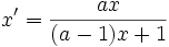 x'=\frac {ax}  {(a-1)x+1}