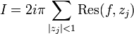  I = 2i\pi \sum_{|z_j|<1} \mathrm{Res}(f, z_j) 