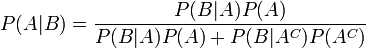 P(A|B) = \frac{P(B | A) P(A)}{P(B|A)P(A) + P(B|A^C)P(A^C)}