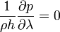 \frac{1}{\rho h} \frac{\partial p}{\partial \lambda} = 0