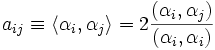 a_{ij}\equiv \langle \alpha_i, \alpha_j \rangle = 2 \frac{(\alpha_i,\alpha_j)}{(\alpha_i,\alpha_i)}