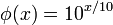 \phi ( x ) = 10^{x / 10} \,