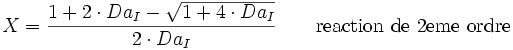  X = \frac{1+2 \cdot Da_I - \sqrt{1+4 \cdot Da_I}}{2 \cdot Da_I} \qquad \text{reaction de 2eme ordre}