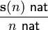
\frac{\mathbf{s(}n\mathbf{)} \,\,\mathsf{nat}}{n \,\,\mathsf{nat}}
