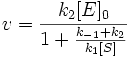 v=\frac{k_2[E]_0}{1+\frac{k_{-1}+k_2}{k_1[S]}}