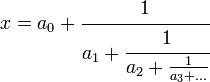 x=a_0+\cfrac{1}{a_1+\cfrac{1}{a_2+\frac{1}{a_3+\dots}}}