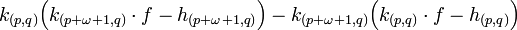 k_{(p,q)}\Big(k_{(p+\omega+1,q)}\cdot f - h_{(p+\omega+1,q)}\Big) - k_{(p+\omega+1,q)}\Big(k_{(p,q)}\cdot f - h_{(p,q)}\Big)