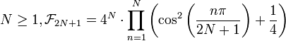 N \ge 1, \mathcal{F}_{2N+1} = 4^N\cdot\prod_{n=1}^{N}\left (\cos^2\left(\frac{n\pi}{2N+1}\right)+\frac{1}{4}\right )