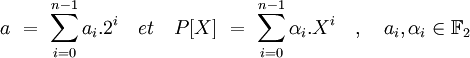 a \ = \ \sum_{i=0}^{n-1} a_i.2^i \quad et \quad P[X] \ = \ \sum_{i=0}^{n-1} \alpha_i.X^i \quad , \quad a_i,\alpha_i \in \mathbb F_2