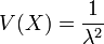 V(X) = \frac{1}{\lambda^2}