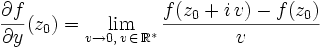 \frac{\partial f}{\partial y}(z_0) = \lim_{v \to 0,\, v\, \in\, \mathbb{{R}}^*} \frac{f(z_0+i\, v) - f(z_0)}{v} 
