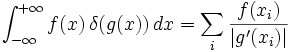 \int_{-\infty}^{+\infty} f(x) \, \delta(g(x)) \, dx
= \sum_{i}\frac{f(x_i)}{|g'(x_i)|}
