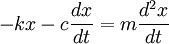  - k x - c \frac{dx}{dt} = m \frac{d^2x}{dt} 