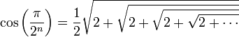 \cos\left(\frac{\pi}{2^n}\right)=\frac{1}{2}\sqrt{2+\sqrt{2+\sqrt{2+\sqrt{2+\cdots}}}}