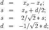 \begin{matrix} d & = & x_o - x_e; \\ s & = & x_o + d / 2; \\ s & = & 2 / \sqrt{2} * s; \\ d & = & -1 / \sqrt{2} * d;\end{matrix}