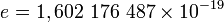 e = 1,602\ 176\ 487\times 10^{-19}