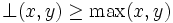 \bot(x,y)\geq \max(x,y)