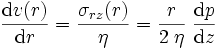  \frac{{\rm d} v(r)}{{\rm d} r} = \frac{\sigma_{rz}(r)}{\eta}
= \frac{r}{2\;\eta} \; \frac{{\rm d} p}{{\rm d} z} 