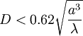  D < 0.62 \sqrt{\frac{a^3}{\lambda}} 