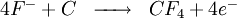 \begin{matrix} & \\ 4F^- + C & \overrightarrow{\qquad} & CF_4 + 4e^-   \\\end{matrix}