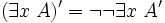 (\exists x \; A)' = \lnot \lnot \exists x \; A'